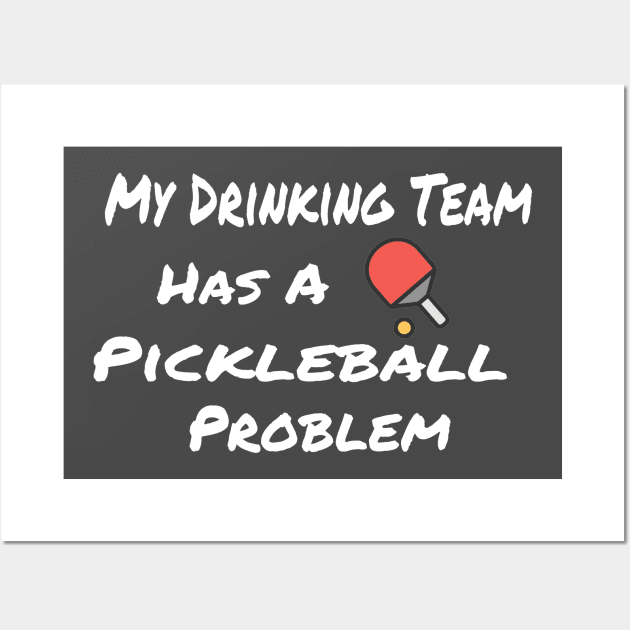 My Drinking Team has a Pickleball Problem Wall Art by Bunnuku